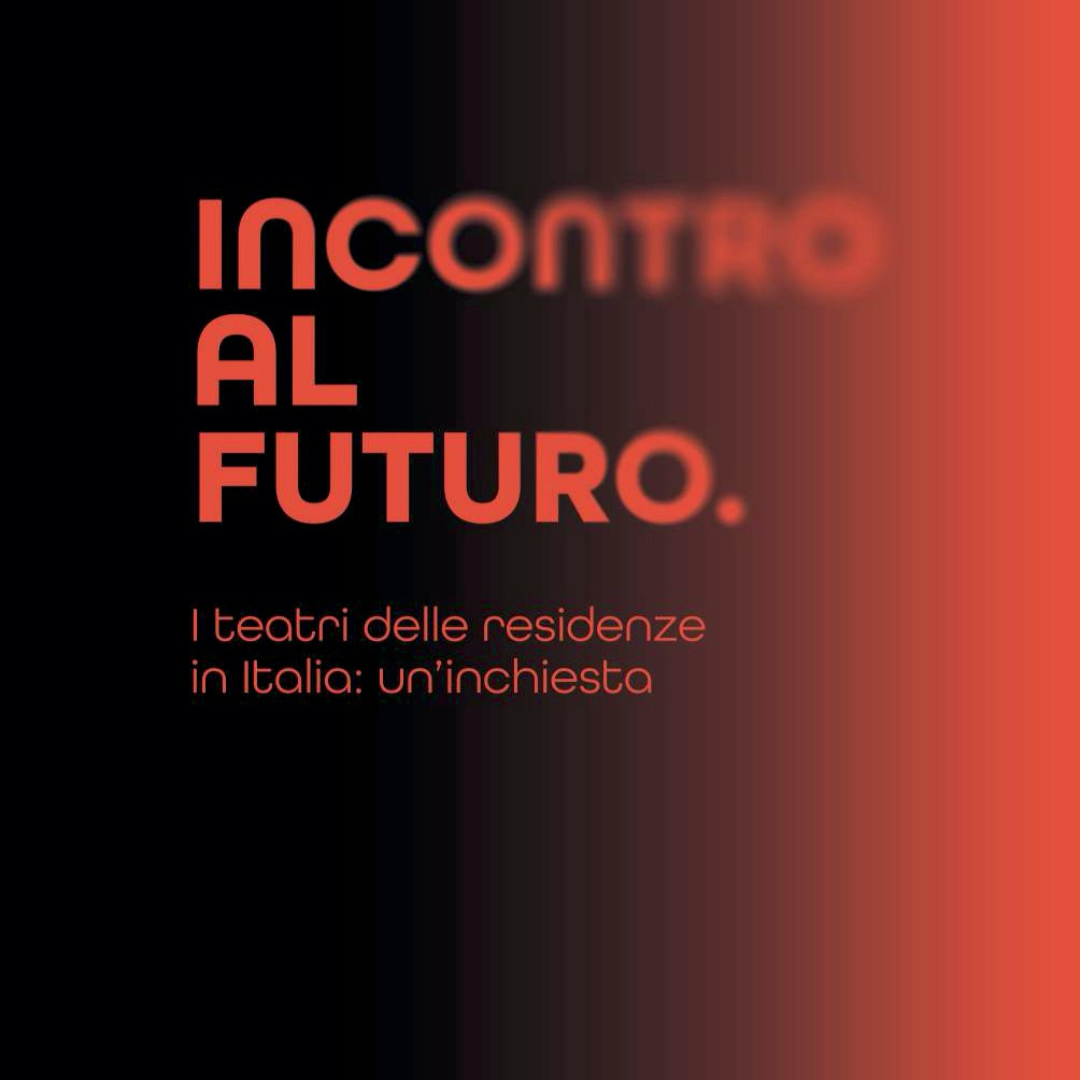 INCONTRO AL FUTURO. I teatri delle residenze in Italia: un’inchiesta